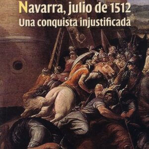NAVARRA, JULIO DE 1512. UNA CONQUISTA INJUSTIFICADA