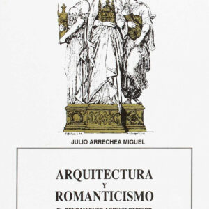 Arquitectura Y Romanticismo. El Pensamiento Arquitectónico En La España Del Xix