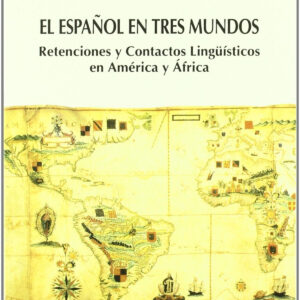 Español En Tres Mundos, El: Retenciones Y Contactos Linguisticos En América Y Africa