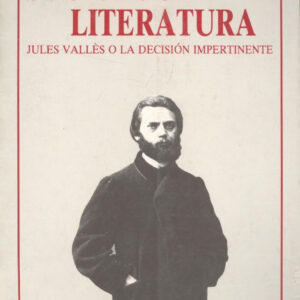 Sociolog¡a Y Literatura. Jules Vallés O La Decisión Impertinente