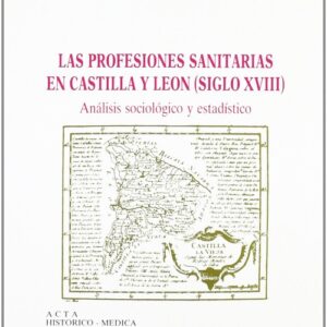 Profesiones Sanitarias De Castilla Y Leon, Las. Siglo Xviii