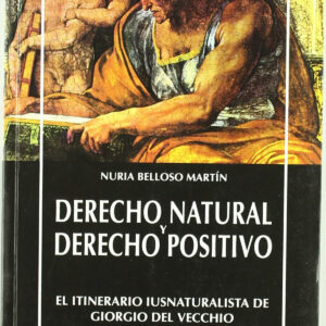 Derecho Natural Y Derecho Positivo. El Itinerario Iusnaturalista De Giorgio Del Vecchio