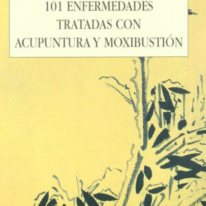 101 ENFERMEDADES TRATADAS CON ACUPUNTURA Y MOXIBUSTION