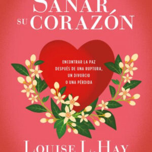 Usted puede sanar su corazón