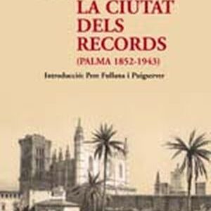 LA CIUTAT DELS RECORDS (PALMA 1852-1943)