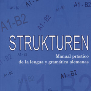 Strukturen. Manual Práctico De La Lengua Y Gramática Alemanas (a1-b2)