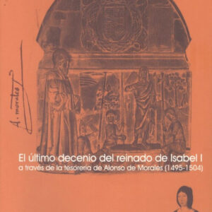 Ultimo Decenio Del Reinado De Isabel I A Través De La Tesorería De A. De Morales (1495-1504), El