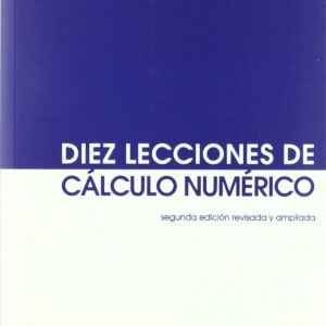 Diez Lecciones De Cálculo Numérico (segunda Edición Revisada Y Ampliada)