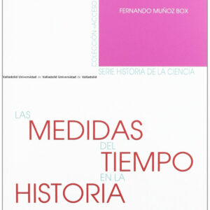 Medidas Del Tiempo En La Historia, Las. Calendarios Y Relojes. Segunda Edición Revisada Y Ampliada