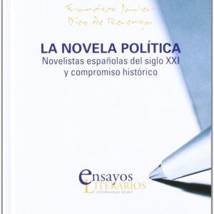 Novela Pólitica, La. Novelistas Españolas Del Siglo Xxi Y Compromiso Histórico