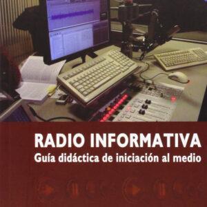 Radio Informativa. Guía Didáctica De Iniciación Al Medio