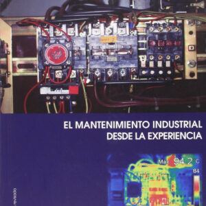 Mantenimiento Industrial Desde La Experiencia, El-segunda Edición Revisada