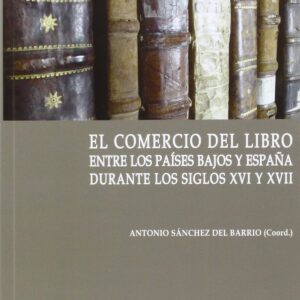 Comercio Del Libro Entre Los Países Bajos Y España Durante Los Siglos Xvi Y Xvii, El.