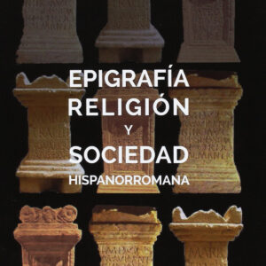 EPIFRAFÍA, RELIGIÓN Y SOCIEDAD HISPANORROMANA