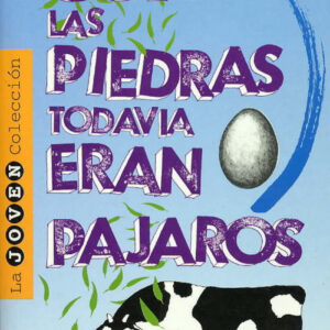 Cuando Las Piedras Todavia Eran Pajaros (Desde 10 Años)