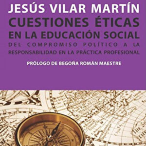 Cuestiones éticas en la educación social. Del compromiso político a la responsabilidad en la práctic