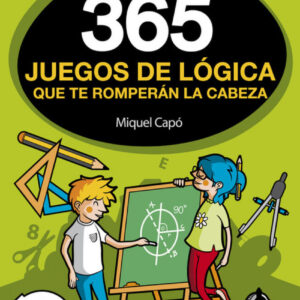 365 JUEGOS DE LÓGICA QUE TE ROMPERÁN LA CABEZA