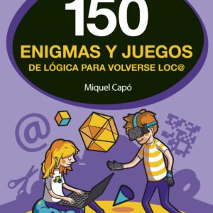 150 ENIGMAS Y JUEGOS DE LÓGICA PARA VOLVERSE LOCO