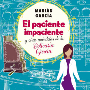 El paciente impaciente y otroas anecdotas de la boticaria García