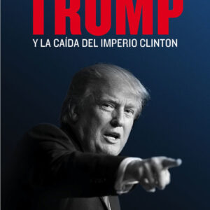 TRUMP Y LA CAÍDA DEL IMPERIO CLINTON