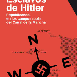Esclavos de Hitler. Republicanos en los campos nazis del Canal de la Mancha
