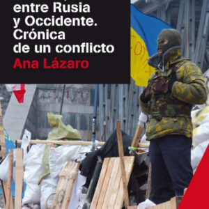 Ucrania, entre Rusia y Occidente. Crónica de un conflicto