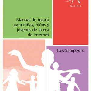 MANUAL DE TEATRO PARA NIÑAS, NIÑOS Y JÓVENES DE LA ERA INTERNET