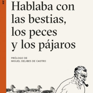 HABLABA CON LAS BESTIAS, LOS PECES Y LOS PAJAROS