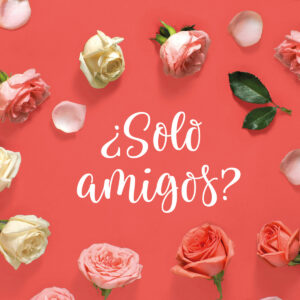 ¿SOLO AMIGOS?