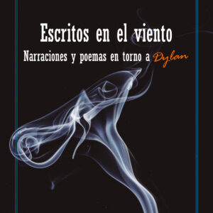Escritos en el viento. Narraciones y poemas en torno a Dylan