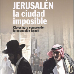 JERUSALÉN, LA CIUDAD IMPOSIBLE