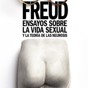 ENSAYOS SOBRE LA VIDA SEXUAL Y LA TEORíA DE LAS NEUROSIS