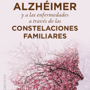 UNA MIRADA AL ALZHEIMER Y A LAS ENFERMEDADES A TRAVES DE LAS CONStelaciones familiares
