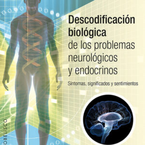 DESCODIFICACIÓN BIOLÓGICA DE LOS PROBLEMAS NEUROLOGICOS Y ENDOCRINOS