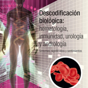 DESCODIFICACIÓN BIOLÓGICA: HEMATOLOGÍA, INMUNOLOGÍA, UROLOGÍA Y ANDROLOGÍA