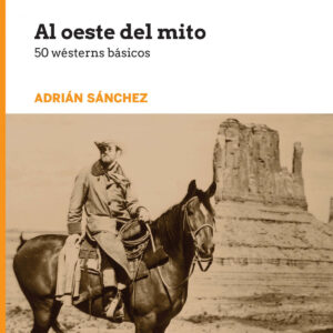 Al oeste del mito. 50 wésterns básicos