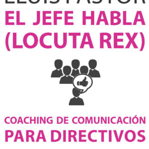 El jefe habla (locuta rex). Coaching de comunicación para directivos