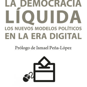 La democracia líquida. Los nuevos modelos políticos en la era digitalá