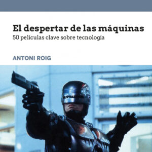 El despertar de las máquinas. 50 películas clave sobre tecnología