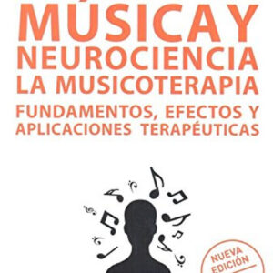 Música y neurociencia: la musicoterapia fundamentos efectos y aplicaciones terapéuticas
