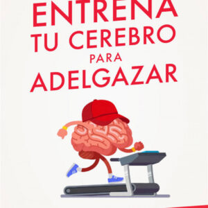 ENTRENA TU CEREBRO PARA ADELGAZAR