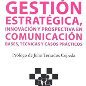 GESTIÓN ESTRATEGICA, INNOVACIÓN Y PROSPECTIVA EN COMUNICACIÓN