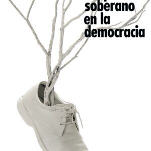 LA MENTIRA DEL PUEBLO SOBERANO EN LA DEMOCRACIA