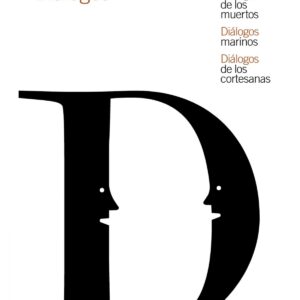 DIÁLOGOS DE LOS DIOSES/DIÁLOGOS DE LOS MUERTOS/DIÁLOGOS MARINOS/DIÁLOGOS DE LAS CORTESANAS