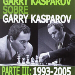 Garry Kasparov sobre Garry Kasparov. Parte III: 1993-2005
