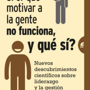 ¿Por que motivar a la gente no funciona, y que sí?
