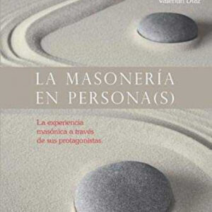 La masonería en persona(s). La experiencia masónica a través de sus protagonistas