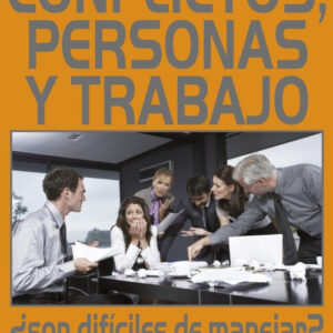 Conflictos, Personas Y Trabajo. ¿Son Dificiles De Manejar?