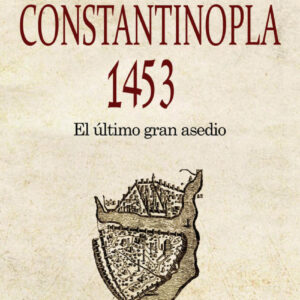 Constantinopla 1453: el ultimo gran asedio