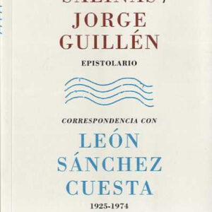 Pedro Salinas / Jorge Guillén: Epistolario. Correspondencia con León Sánchez Cuesta
